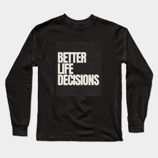 BETTER LIFE DECISIONS V1 EDITION Long Sleeve T-Shirt